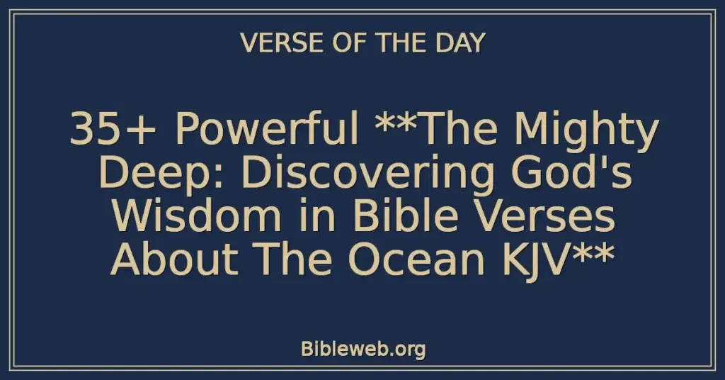 35+ Powerful **The Mighty Deep: Discovering God's Wisdom in Bible Verses About The Ocean KJV**