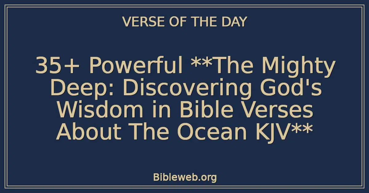 35+ Powerful **The Mighty Deep: Discovering God's Wisdom in Bible Verses About The Ocean KJV**