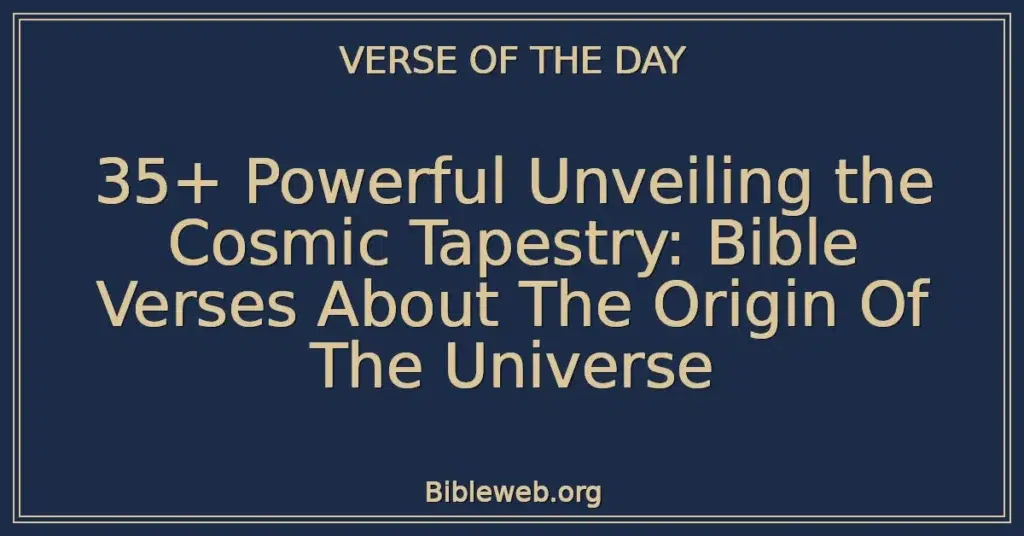 35+ Powerful Unveiling the Cosmic Tapestry: Bible Verses About The Origin Of The Universe