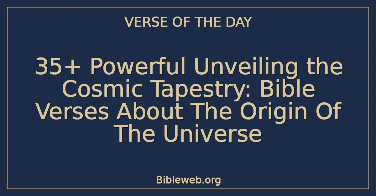 35+ Powerful Unveiling the Cosmic Tapestry: Bible Verses About The Origin Of The Universe