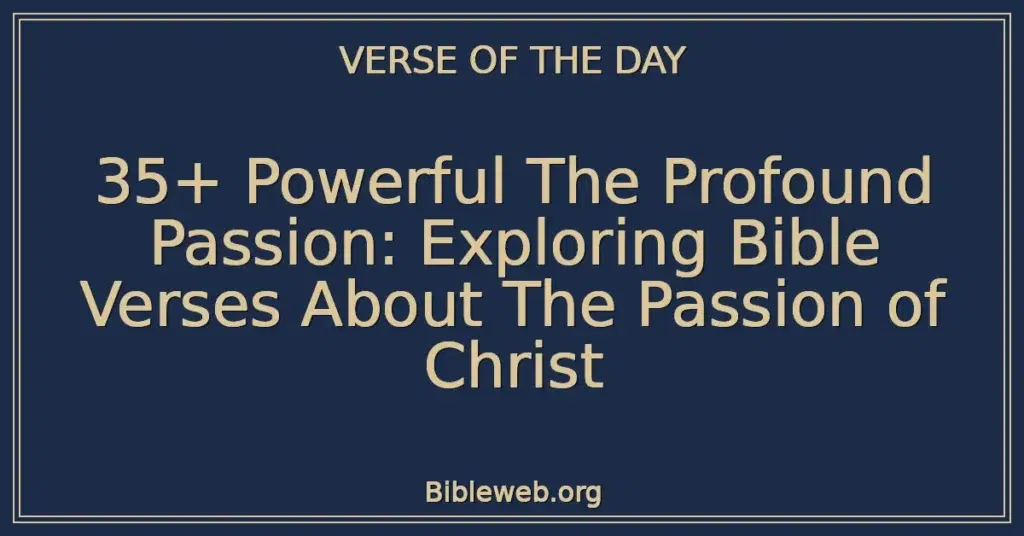 35+ Powerful The Profound Passion: Exploring Bible Verses About The Passion of Christ