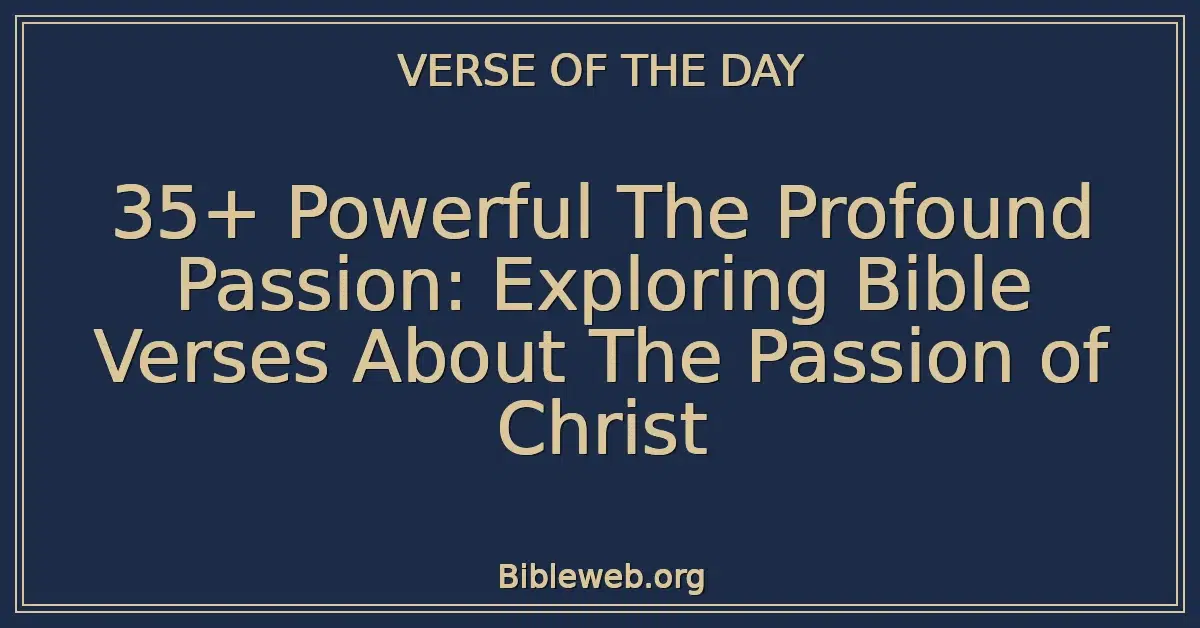 35+ Powerful The Profound Passion: Exploring Bible Verses About The Passion of Christ