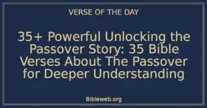 35+ Powerful Unlocking the Passover Story: 35 Bible Verses About The Passover for Deeper Understanding