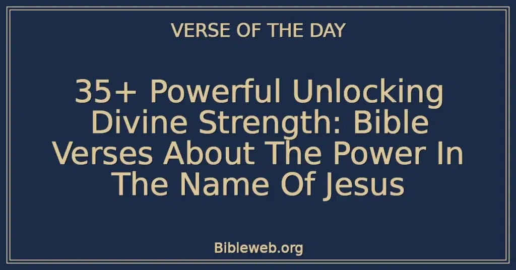 35+ Powerful Unlocking Divine Strength: Bible Verses About The Power In The Name Of Jesus