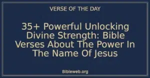 35+ Powerful Unlocking Divine Strength: Bible Verses About The Power In The Name Of Jesus