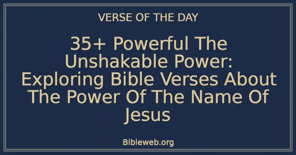 35+ Powerful The Unshakable Power: Exploring Bible Verses About The Power Of The Name Of Jesus