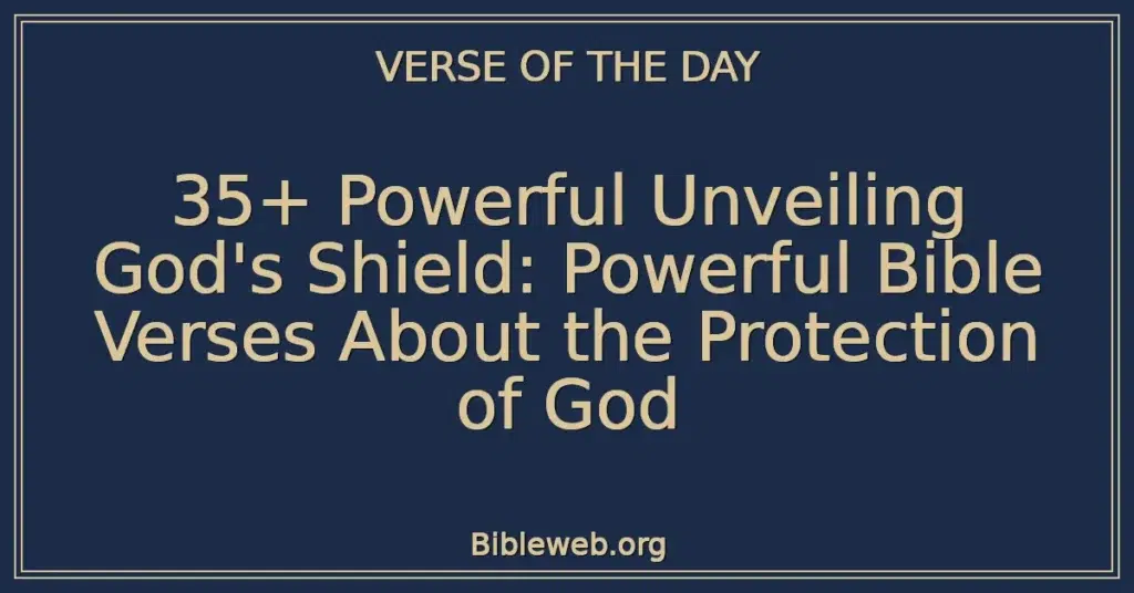 35+ Powerful Unveiling God's Shield: Powerful Bible Verses About the Protection of God