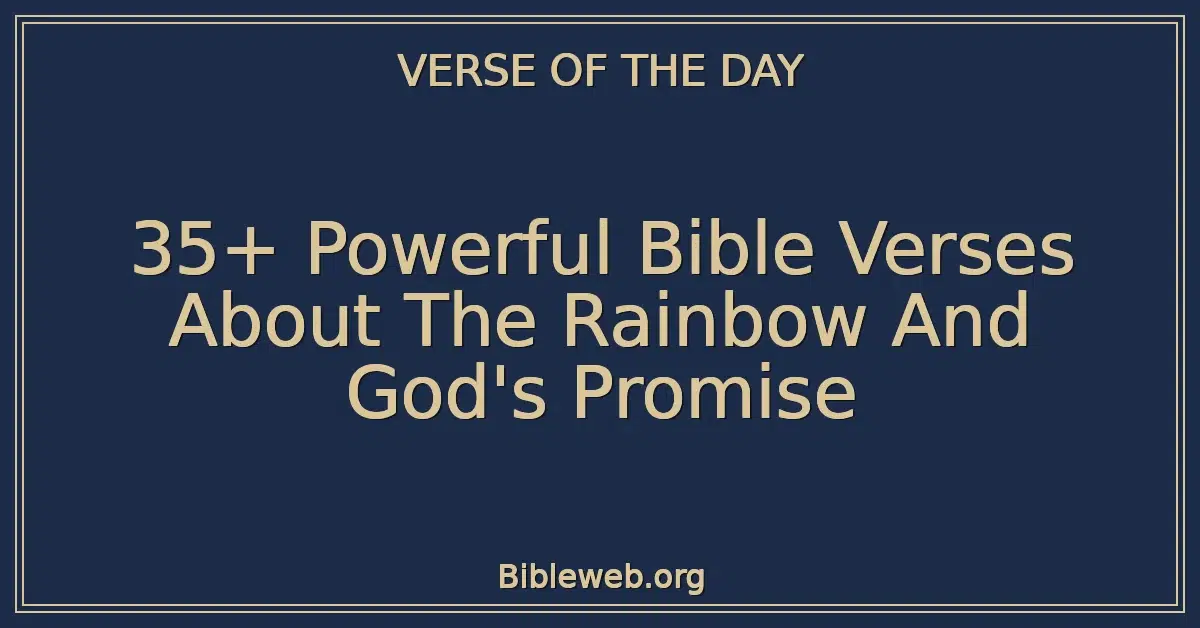 35+ Powerful Bible Verses About The Rainbow And God's Promise