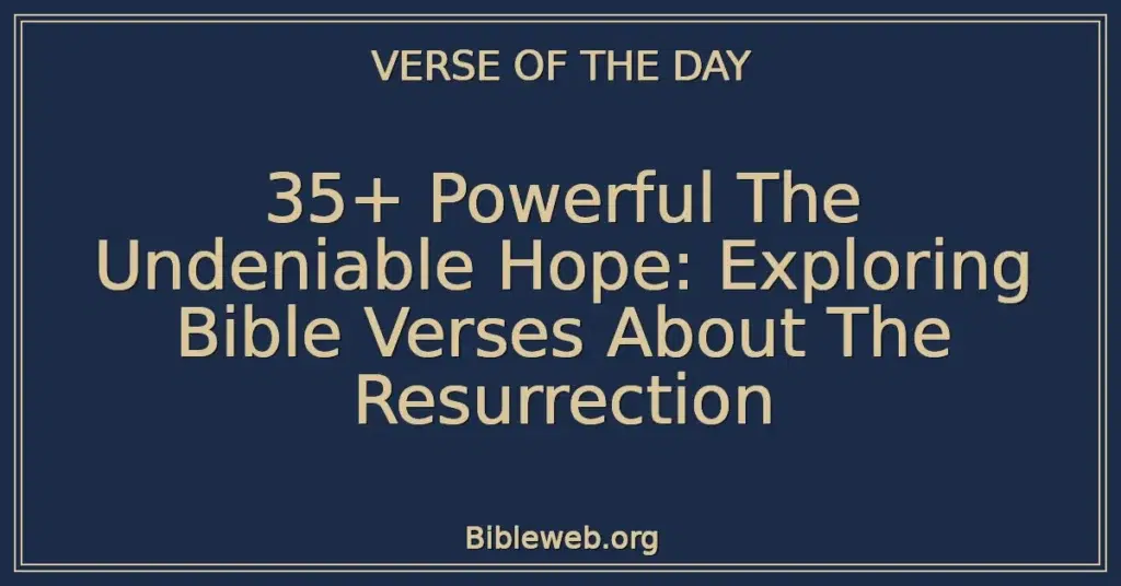 35+ Powerful The Undeniable Hope: Exploring Bible Verses About The Resurrection