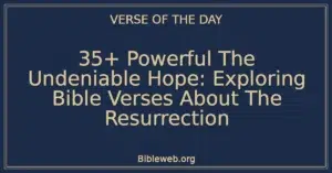 35+ Powerful The Undeniable Hope: Exploring Bible Verses About The Resurrection