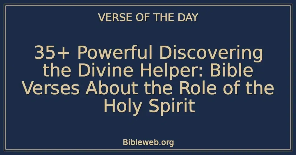 35+ Powerful Discovering the Divine Helper: Bible Verses About the Role of the Holy Spirit