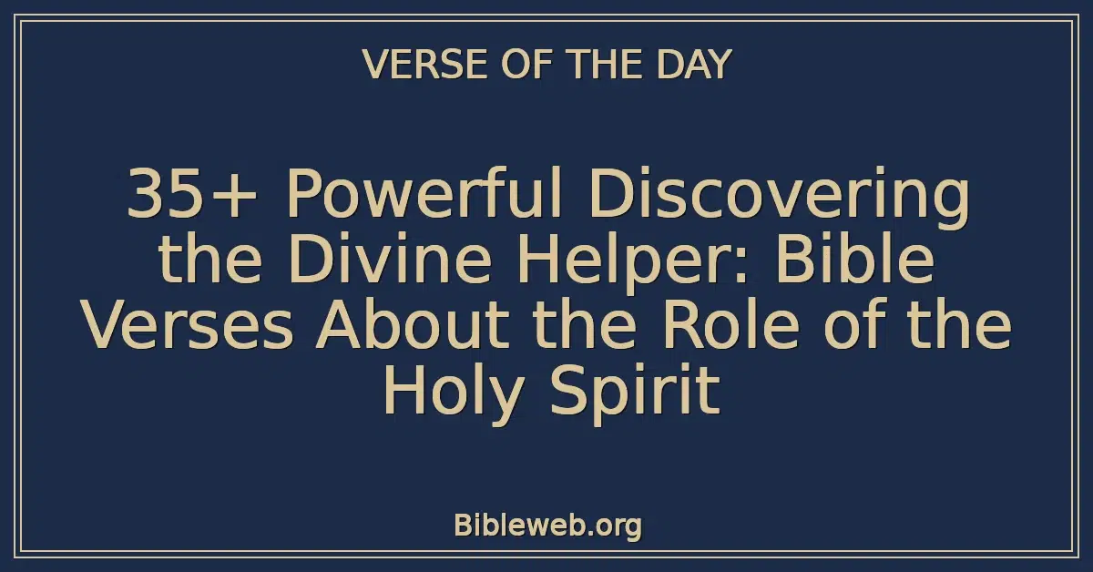 35+ Powerful Discovering the Divine Helper: Bible Verses About the Role of the Holy Spirit