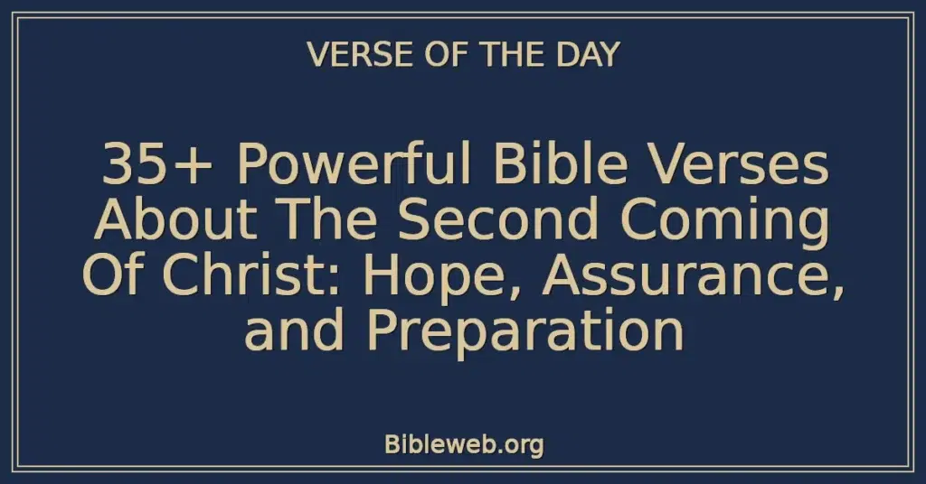 35+ Powerful Bible Verses About The Second Coming Of Christ: Hope, Assurance, and Preparation