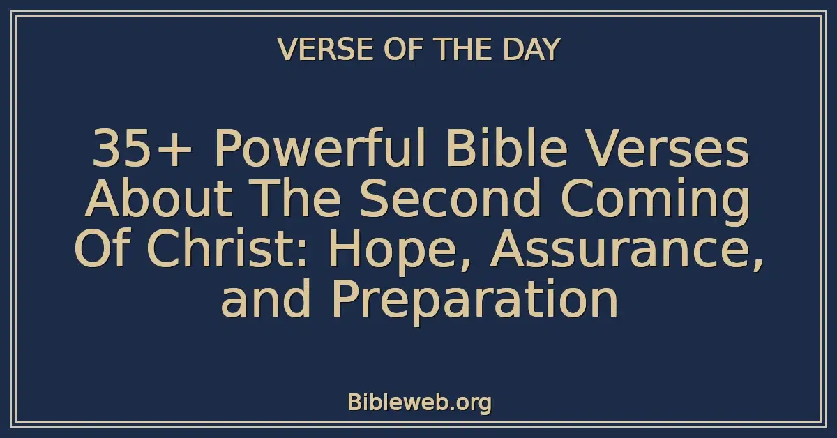 35+ Powerful Bible Verses About The Second Coming Of Christ: Hope, Assurance, and Preparation