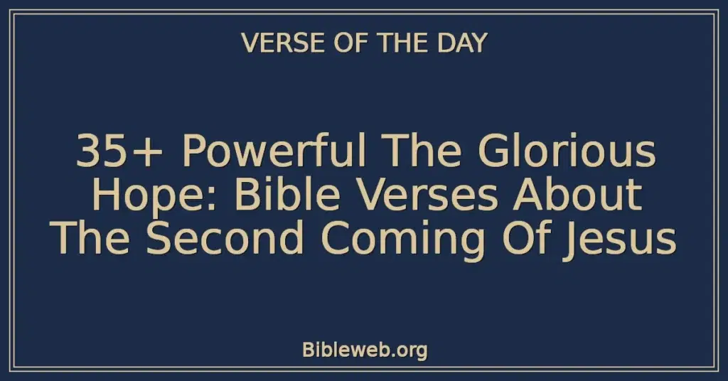 35+ Powerful The Glorious Hope: Bible Verses About The Second Coming Of Jesus