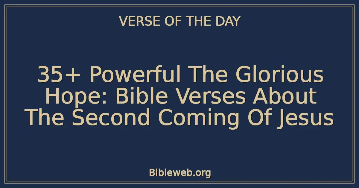 35+ Powerful The Glorious Hope: Bible Verses About The Second Coming Of Jesus