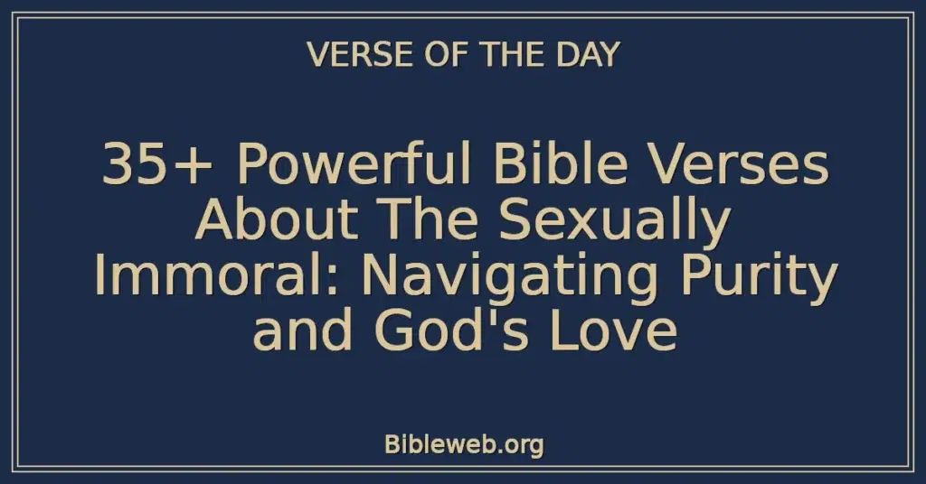 35+ Powerful Bible Verses About The Sexually Immoral: Navigating Purity and God's Love
