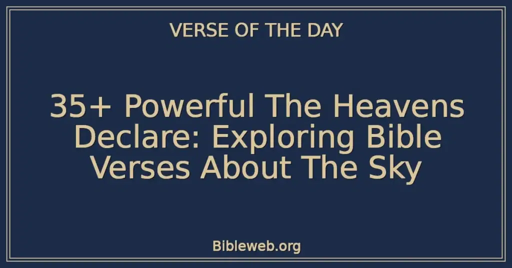 35+ Powerful The Heavens Declare: Exploring Bible Verses About The Sky