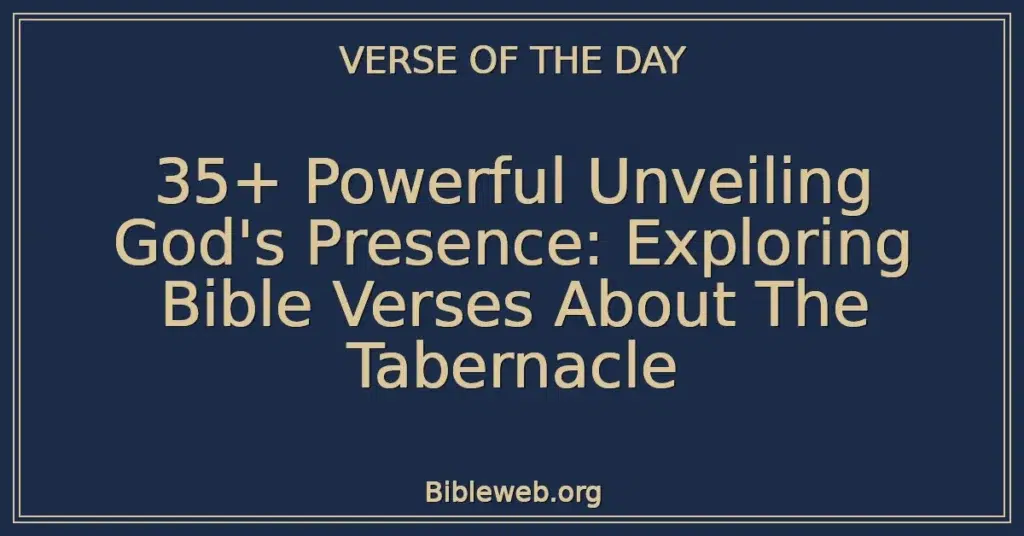 35+ Powerful Unveiling God's Presence: Exploring Bible Verses About The Tabernacle