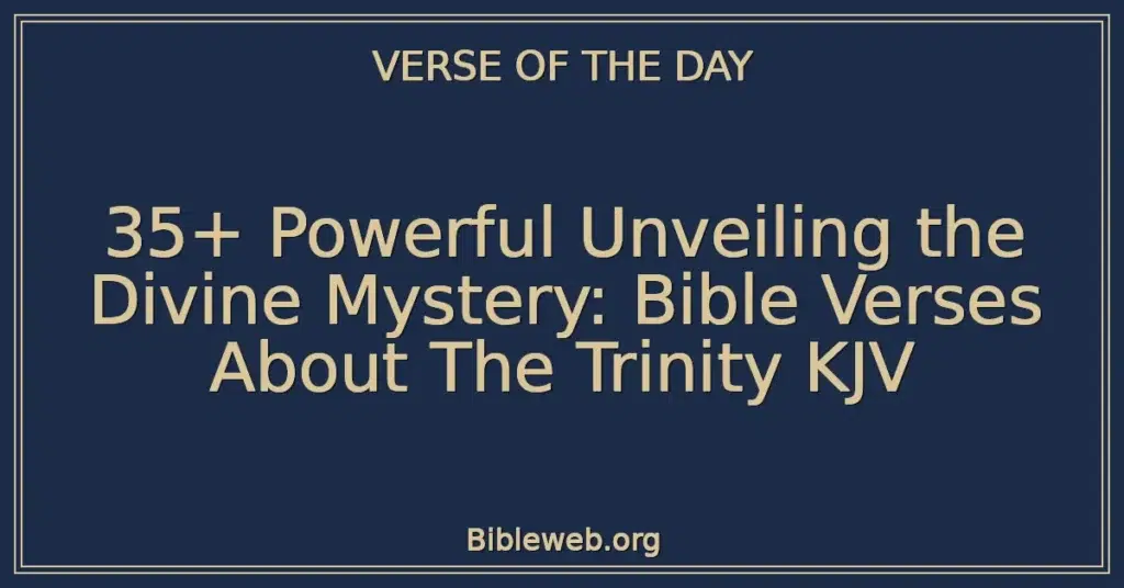 35+ Powerful Unveiling the Divine Mystery: Bible Verses About The Trinity KJV