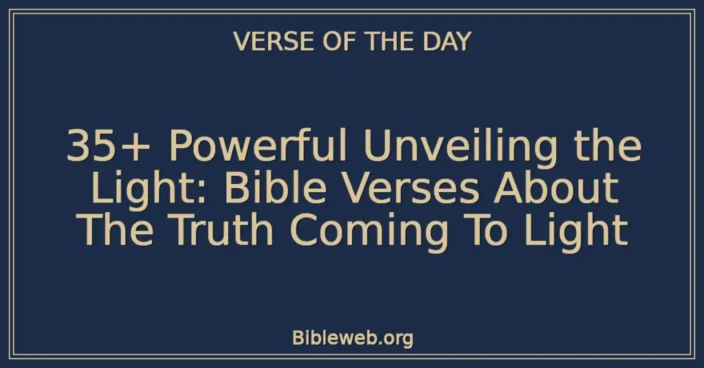 35+ Powerful Unveiling the Light: Bible Verses About The Truth Coming To Light