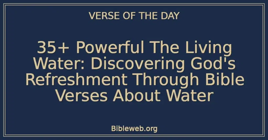 35+ Powerful The Living Water: Discovering God's Refreshment Through Bible Verses About Water