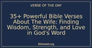 35+ Powerful Bible Verses About The Wife: Finding Wisdom, Strength, and Love in God's Word