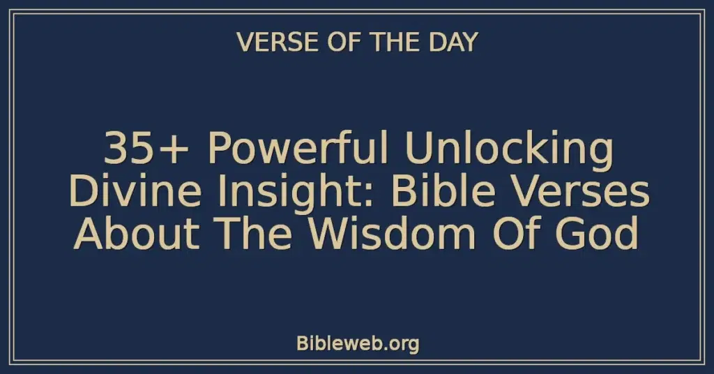 35+ Powerful Unlocking Divine Insight: Bible Verses About The Wisdom Of God
