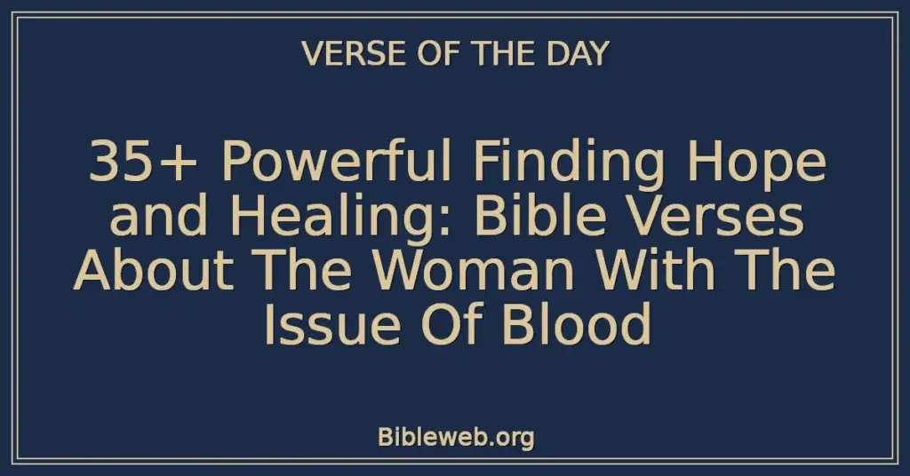 35+ Powerful Finding Hope and Healing: Bible Verses About The Woman With The Issue Of Blood