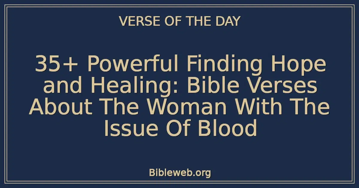 35+ Powerful Finding Hope and Healing: Bible Verses About The Woman With The Issue Of Blood