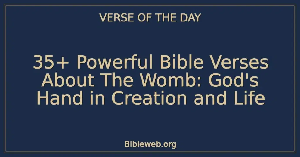35+ Powerful Bible Verses About The Womb: God's Hand in Creation and Life