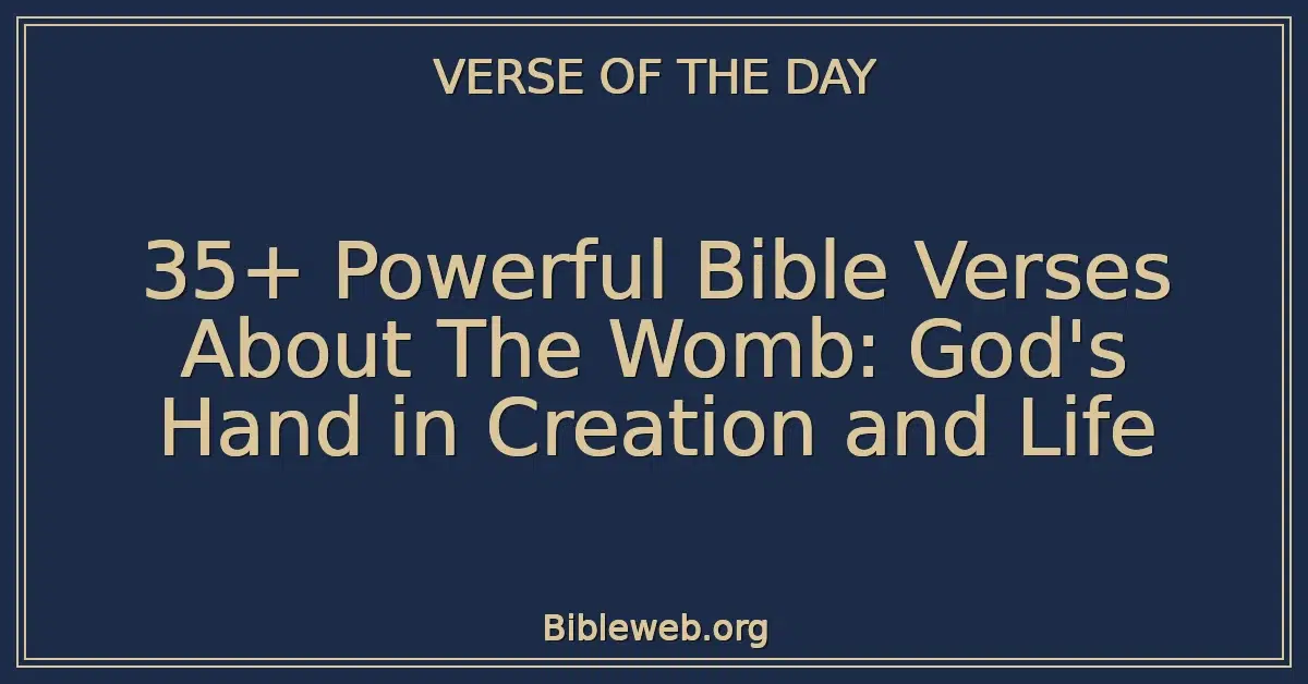 35+ Powerful Bible Verses About The Womb: God's Hand in Creation and Life