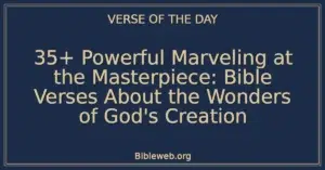 35+ Powerful Marveling at the Masterpiece: Bible Verses About the Wonders of God's Creation