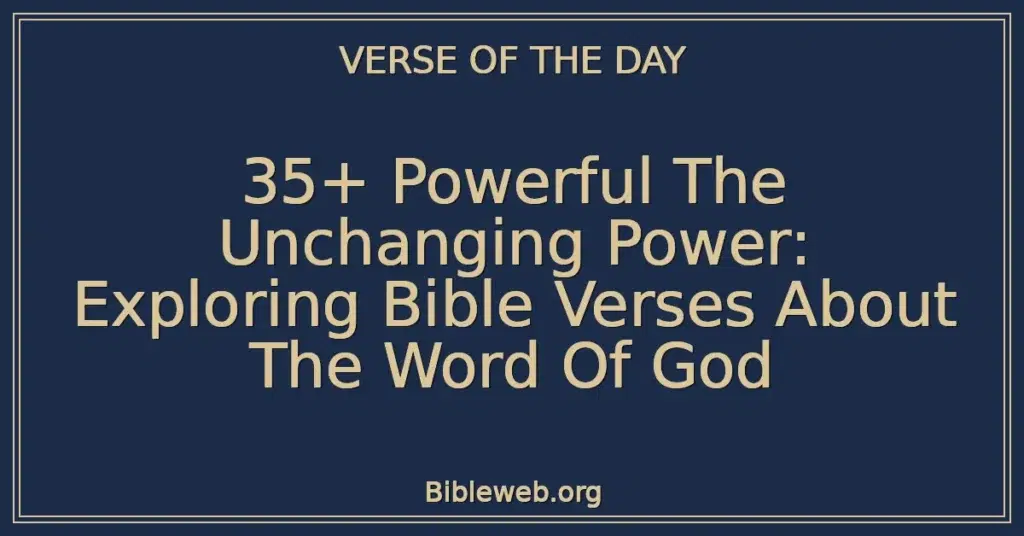 35+ Powerful The Unchanging Power: Exploring Bible Verses About The Word Of God