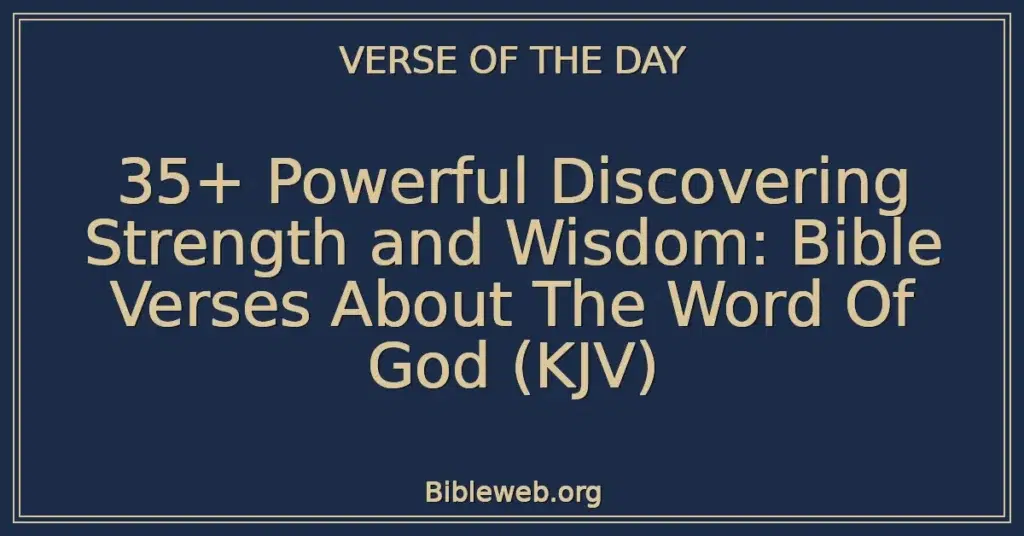 35+ Powerful Discovering Strength and Wisdom: Bible Verses About The Word Of God (KJV)