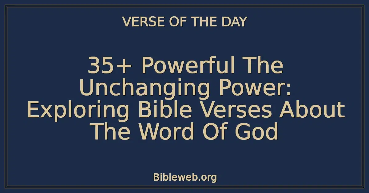 35+ Powerful The Unchanging Power: Exploring Bible Verses About The Word Of God