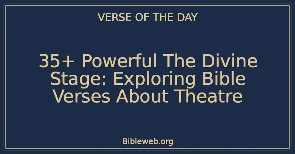 35+ Powerful The Divine Stage: Exploring Bible Verses About Theatre