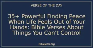 35+ Powerful Finding Peace When Life Feels Out of Your Hands: Bible Verses About Things You Can't Control
