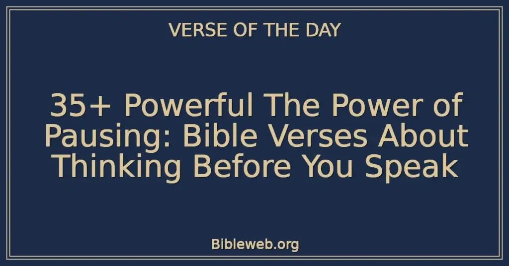35+ Powerful The Power of Pausing: Bible Verses About Thinking Before You Speak