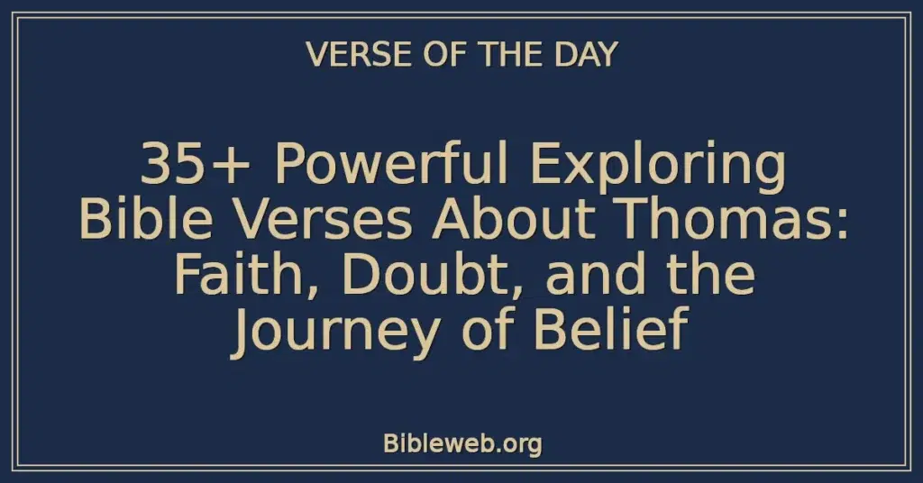 35+ Powerful Exploring Bible Verses About Thomas: Faith, Doubt, and the Journey of Belief
