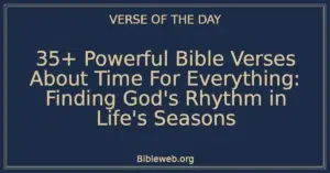 35+ Powerful Bible Verses About Time For Everything: Finding God's Rhythm in Life's Seasons
