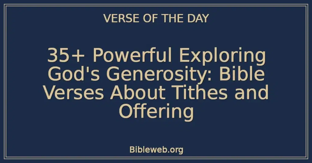 35+ Powerful Exploring God's Generosity: Bible Verses About Tithes and Offering