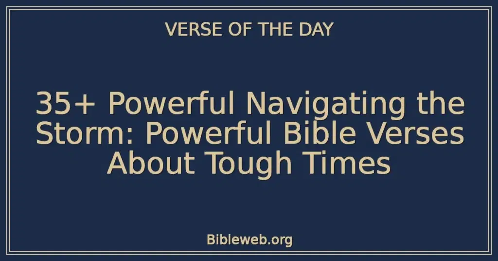 35+ Powerful Navigating the Storm: Powerful Bible Verses About Tough Times
