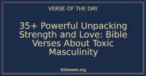 35+ Powerful Unpacking Strength and Love: Bible Verses About Toxic Masculinity