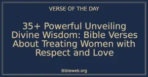 35+ Powerful Unveiling Divine Wisdom: Bible Verses About Treating Women with Respect and Love