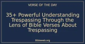 35+ Powerful Understanding Trespassing Through the Lens of Bible Verses About Trespassing
