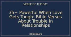 35+ Powerful When Love Gets Tough: Bible Verses About Trouble In Relationships