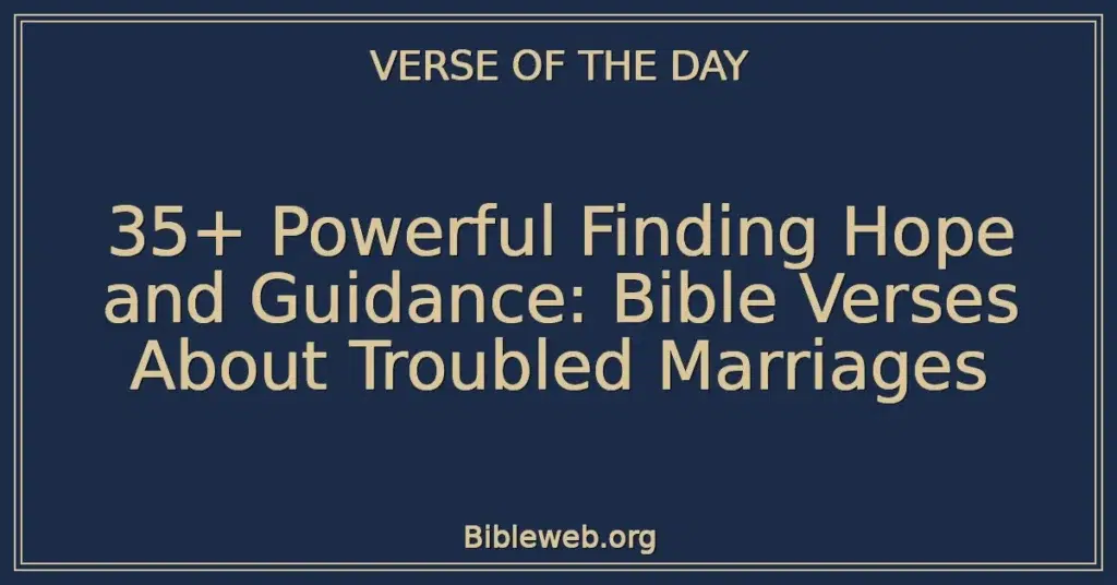35+ Powerful Finding Hope and Guidance: Bible Verses About Troubled Marriages