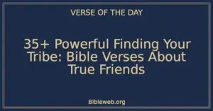 35+ Powerful Finding Your Tribe: Bible Verses About True Friends