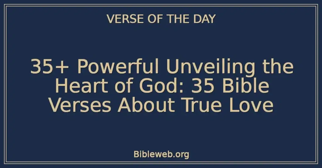 35+ Powerful Unveiling the Heart of God: 35 Bible Verses About True Love